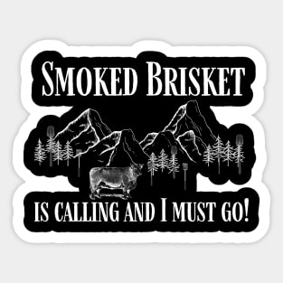 Smoked Brisket is Calling and I Must Go Funny Sticker